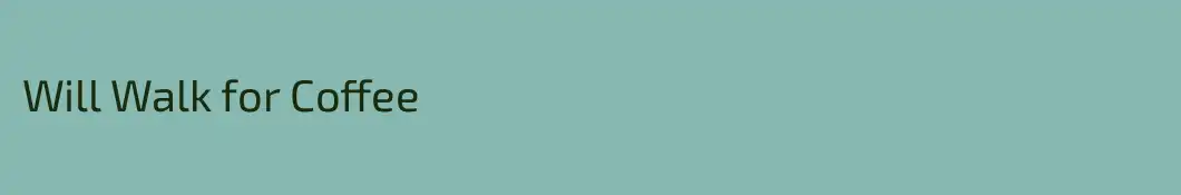 Will Walk for Coffee